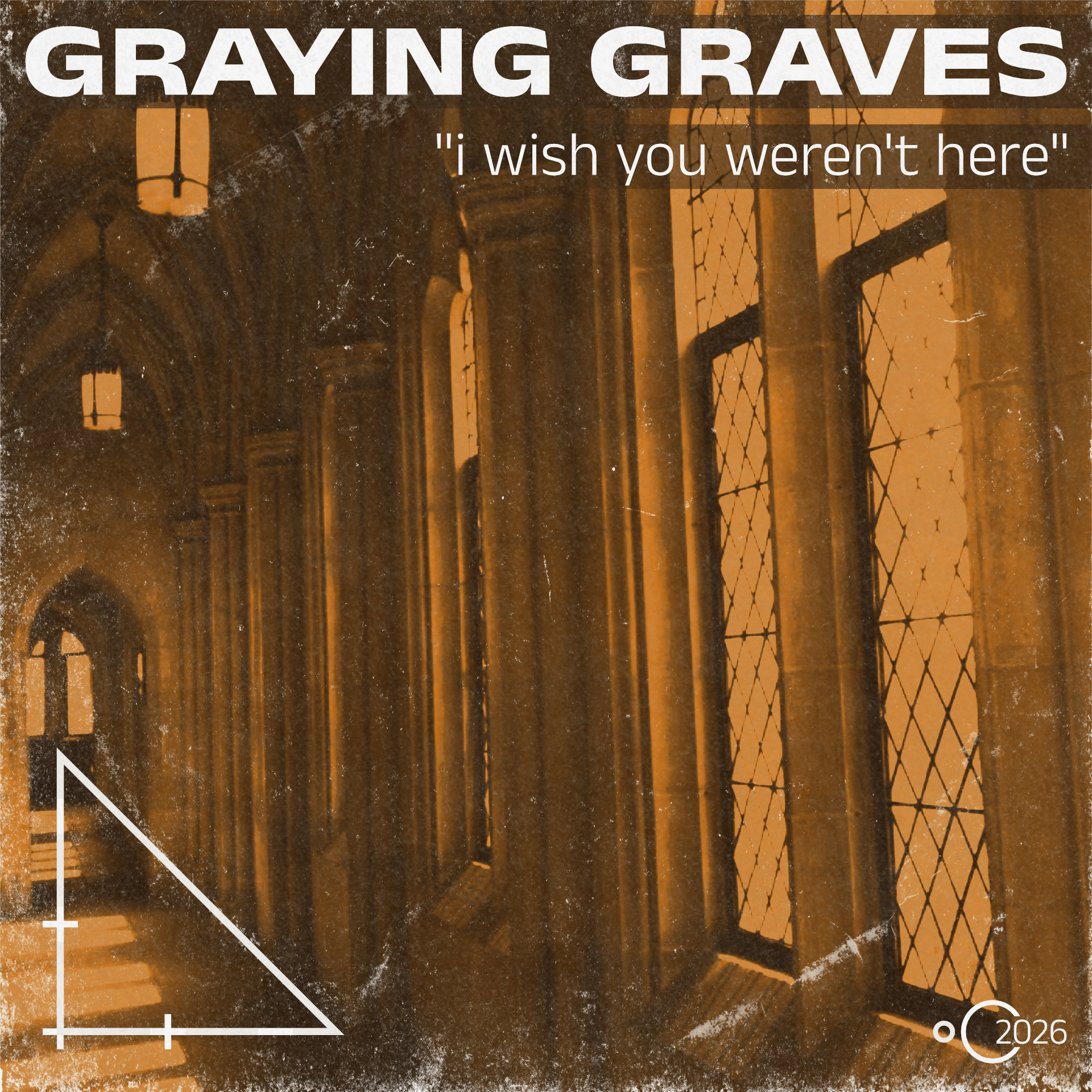 An album cover with the words 'GRAYING GRAVES: 'i wish you weren't here'' set over a photo of a cathedral hallway in orange hues. A decorative triangle sits in the bottom left, while the year 2026 sits in the bottom right inside a cut-out circle.